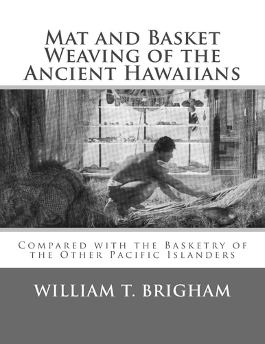 Mat and Basket Weaving of the Ancient Hawaiians Compared with the Basketry of the Other Pacific Islanders