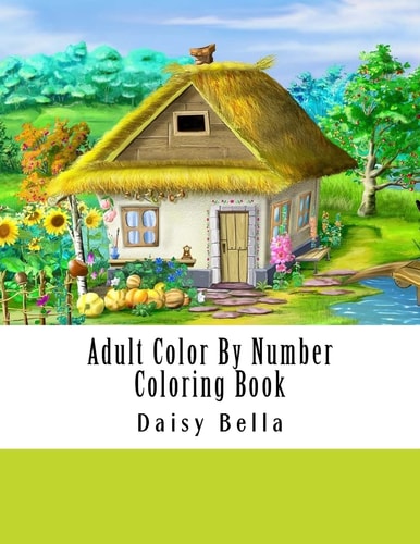 Adult Color By Number Coloring Book Giant Super Jumbo Mega Coloring Book Over 100 Pages of Gardens, Landscapes, Animals, Butterflies and More For Stress Relief