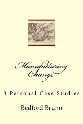 Manufacturing Change 3 Personal Case Studies