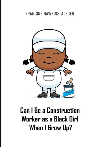 Can I Be a Construction Worker As a Black Girl When I Grow Up? Construction Girl