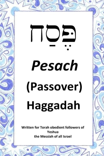 Passover Haggadah For Torah Obedient Followers of Messiah Yeshua