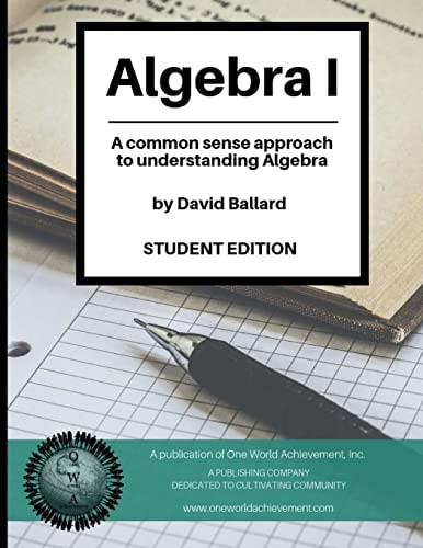 Algebra I (Student Edition) A Common Sense Guide to Understanding Algebra