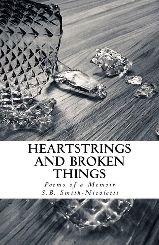 Heartstrings and Broken Things Poems of a Memoir
