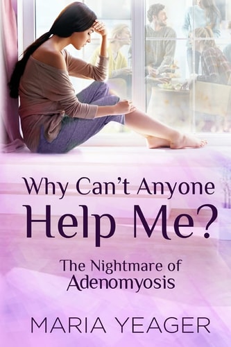 Why Can't Anyone Help Me? The Nightmare of Adenomyosis