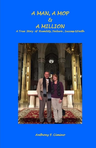 A Man, a Mop and a Million A True Story of Humility, Failure, Success and Faith