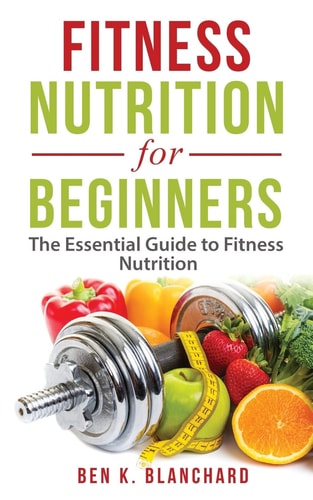 Fitness Nutrition for Beginners The Essential Guide to Fitness Nutrition
