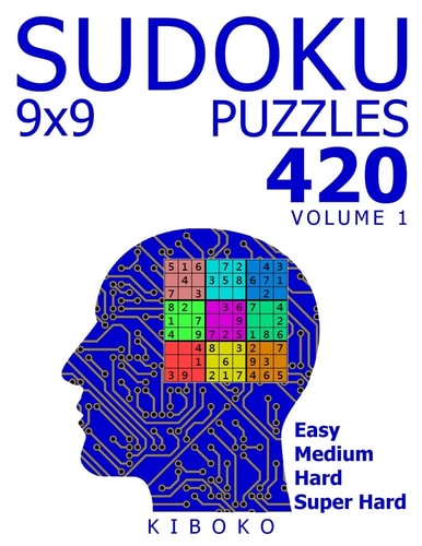 Sudoku Puzzles 420 Sudoku Puzzles 9x9 (Easy, Medium, Hard, Super Hard), Volume 1