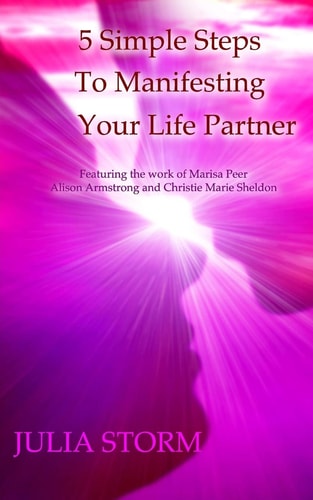 5 Simple Steps To Manifesting Your Life Partner Featuring the Work of Marisa Peer Alison Armsrong and Christie Marie Sheldon