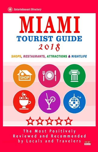 Miami Tourist Guide 2018 Most Recommended Shops, Restaurants, Entertainment and Nightlife for Travelers in Miami (City Tourist Guide 2018)