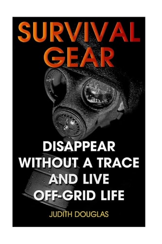 Survival Gear Disappear Without a Trace And Live Off-Grid Life