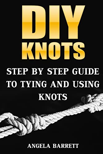 DIY Knots Step by Step Guide To Tying And Using Knots