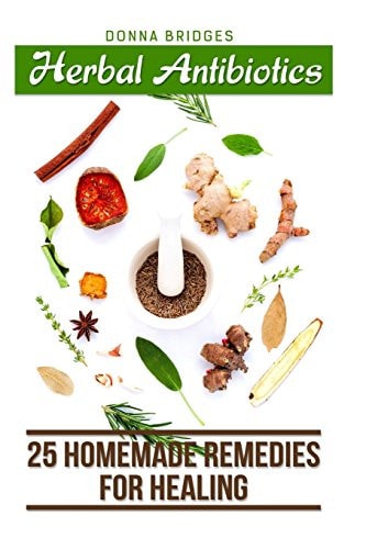 Herbal Antibiotics 25 Homemade Remedies for Healing