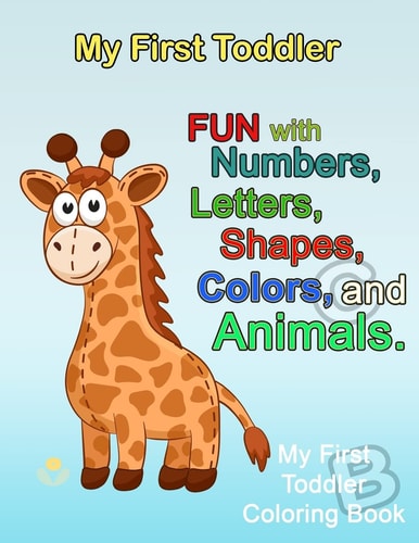 My First Toddler Numbers Colors Shapes: Baby Activity Book for Kids Age 1-3, Boys Or Girls, for Their Fun Early Learning of First Easy Words (Preschool Prep Activity Learning)