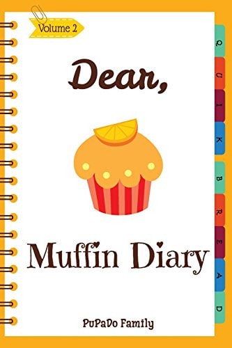 Dear, Muffin Diary Make An Awesome Month With 30 Best Muffin Recipes! (Muffin Recipe Book, Muffin Meals Cookbook, Muffin Cupcake Cookbook, Muffin Cookbook, English Muffin Recipes)