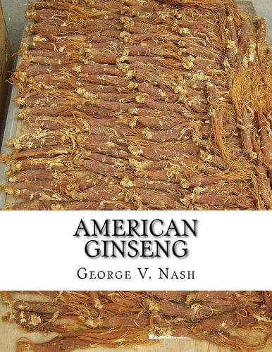American Ginseng Its Commercial History, Protection and Cultivation