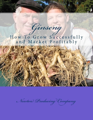 Ginseng How To Grow Successfully and Market Profitably
