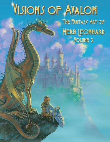 Visions of Avalon The Fantasy Art of Herb Leonhard Volume 2