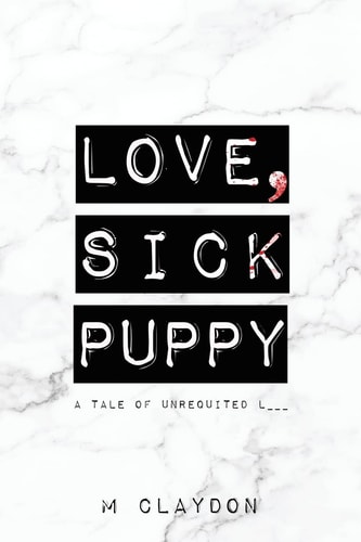 Love, Sick Puppy A Tale of Unrequited L___