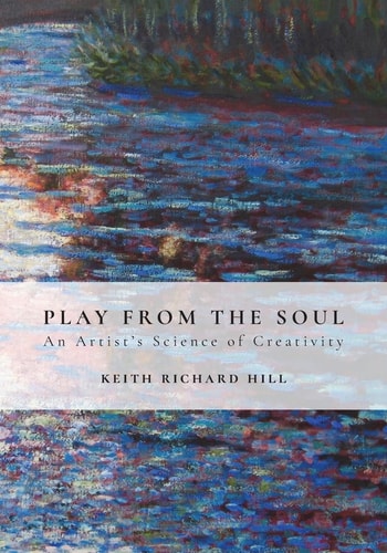 Play from the Soul An Artist's Science of Creativity