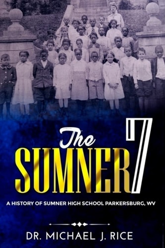 The Sumner 7 A History of Sumner High School Parkersburg W. V.