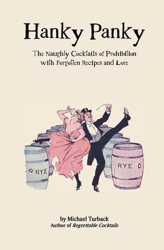 Hanky Panky The Naughty Cocktails of Prohibition with Forgotten Recipes and Lore