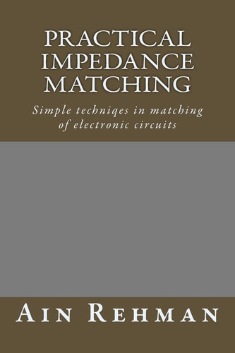 Practical Impedance Matching Simple Techniqes in Matching of Electronic Circuits
