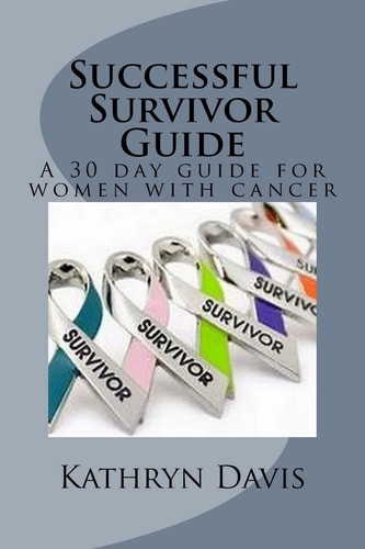 Successful Survivor Guide 30 Day Devotional for Women with Cancer