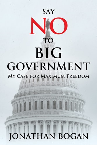 Say No to Big Government My Case for Maximum Freedom