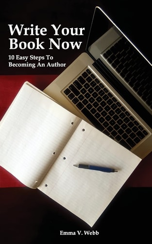 Write Your Book Now 10 Easy Steps To Becoming An Author