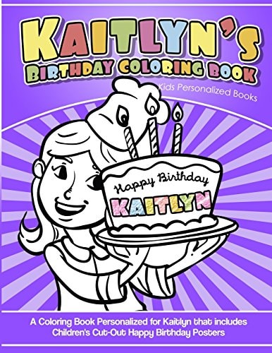 Kaitlyn's Birthday Coloring Book Kids Personalized Books A Coloring Book Personalized for Kaitlyn That Includes Children's Cut Out Happy Birthday Posters