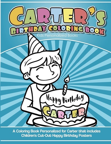 Carter's Birthday Coloring Book Kids Personalized Books A Coloring Book Personalized for Carter That Includes Children's Cut Out Happy Birthday Posters