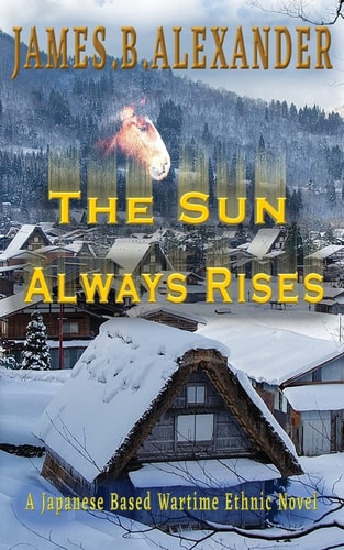 The Sun Always Rises. A Japanese Based Wartime Ethnic Novel