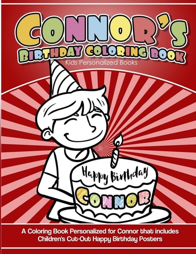 Connor's Birthday Coloring Book Kids Personalized Books A Coloring Book Personalized for Connor That Includes Children's Cut Out Happy Birthday Posters