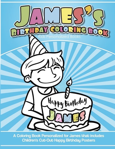 James's Birthday Coloring Book Kids Personalized Books A Coloring Book Personalized for James That Includes Children's Cut Out Happy Birthday Posters