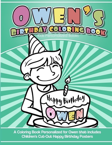 Owen's Birthday Coloring Book Kids Personalized Books A Coloring Book Personalized for Owen That Includes Children's Cut Out Happy Birthday Posters