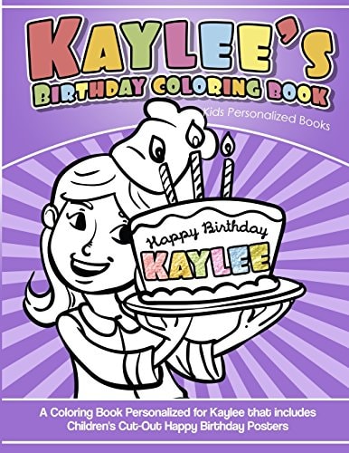 Kaylee's Birthday Coloring Book Kids Personalized Books A Coloring Book Personalized for Kaylee That Includes Children's Cut Out Happy Birthday Posters