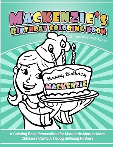 Mackenzie's Birthday Coloring Book Kids Personalized Books A Coloring Book Personalized for Mackenzie That Includes Children's Cut Out Happy Birthday Posters