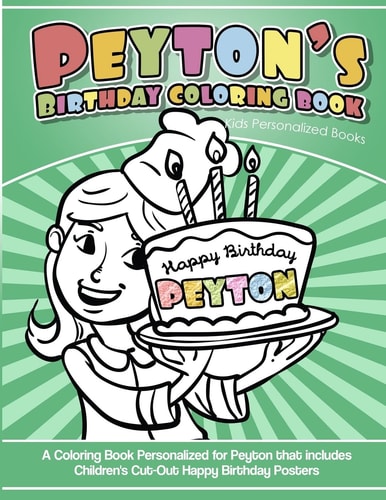 Peyton's Birthday Coloring Book Kids Personalized Books A Coloring Book Personalized for Peyton That Includes Children's Cut Out Happy Birthday Posters