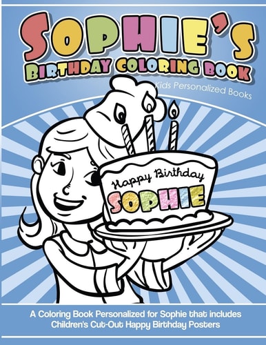 Sophie's Birthday Coloring Book Kids Personalized Books A Coloring Book Personalized for Sophie That Includes Children's Cut Out Happy Birthday Posters