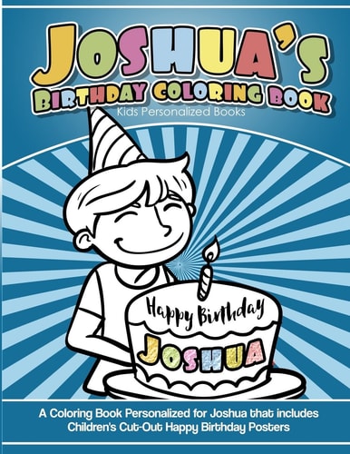 Joshua's Birthday Coloring Book Kids Personalized Books A Coloring Book Personalized for Joshua That Includes Children's Cut Out Happy Birthday Posters
