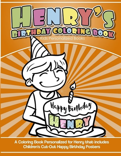 Henry's Birthday Coloring Book Kids Personalized Books A Coloring Book Personalized for Henry That Includes Children's Cut Out Happy Birthday Posters