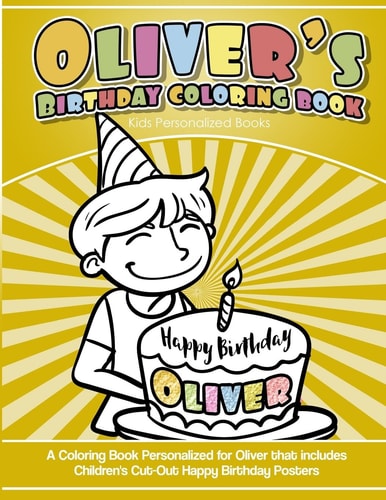 Oliver's Birthday Coloring Book Kids Personalized Books A Coloring Book Personalized for Oliver That Includes Children's Cut Out Happy Birthday Posters