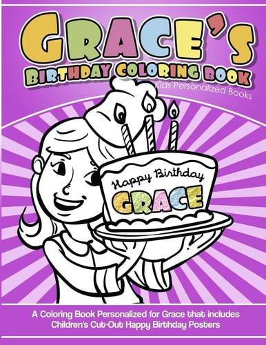 Grace's Birthday Coloring Book Kids Personalized Books A Coloring Book Personalized for Grace That Includes Children's Cut Out Happy Birthday Posters