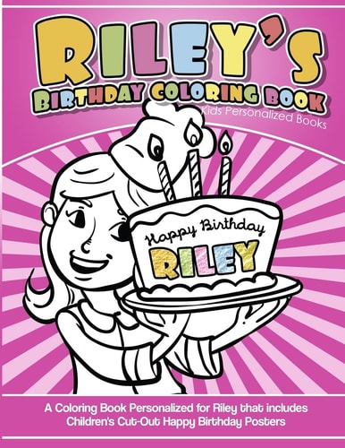 Riley's Birthday Coloring Book Kids Personalized Books A Coloring Book Personalized for Riley That Includes Children's Cut Out Happy Birthday Posters