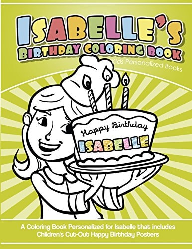 Isabelle's Birthday Coloring Book Kids Personalized Books A Coloring Book Personalized for Isabelle That Includes Children's Cut Out Happy Birthday Posters