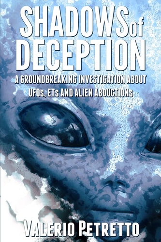Shadows of Deception A Groundbreaking Investigation about Ufos, Ets and Alien Abductions