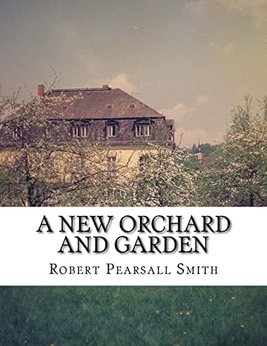 A New Orchard and Garden The Best Way For Planting, Grafting and to Make Ant Ground, for a Rich Orchard