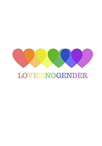 Love Is No Gender LGBT Noteboook, Proud to Be, Lesbian, Gay, Bisexual, and Transgender