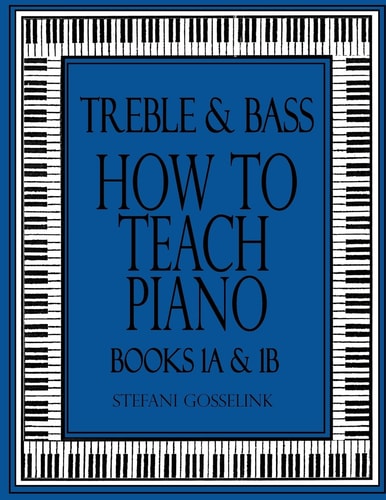 Treble and Bass-How to Teach Piano-Bk 1A And 1B