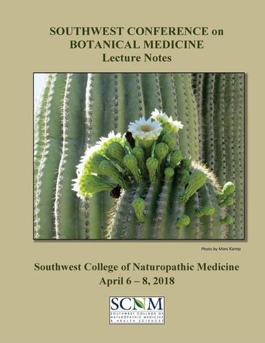 2018 Southwest Conference on Botanical Medicine Lecture Notes April 6 - 8 at SCNM in Tempe, Arizona